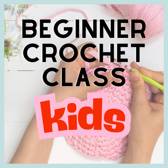 KIDS Crochet Class - Beginner/Refresher Class