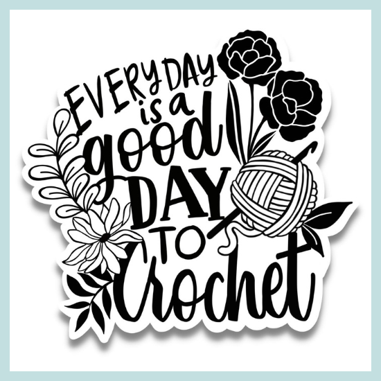 Everyday Is A Good Day To Crochet Sticker