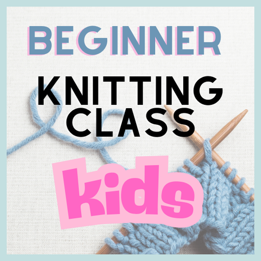 KIDS Beginner Knitting Class