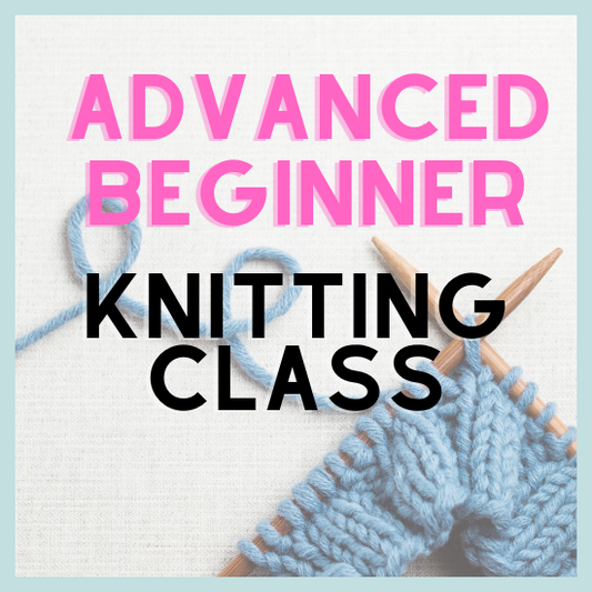 Advanced Beginner Knitting Class