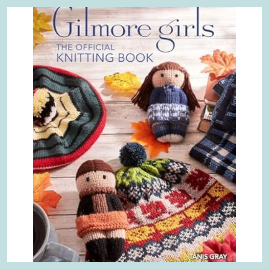 Gilmore Girls: The Official Knitting Book