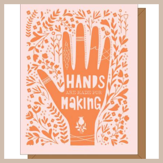"Hands are made for making" Greeting Card